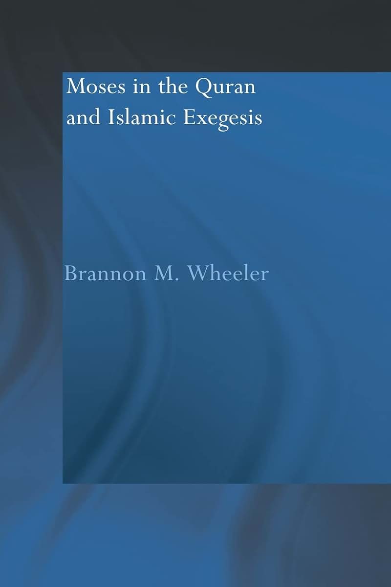 Moses in the Qur'an and Islamic Exegesis (Routledge Studies in the Qur'an)