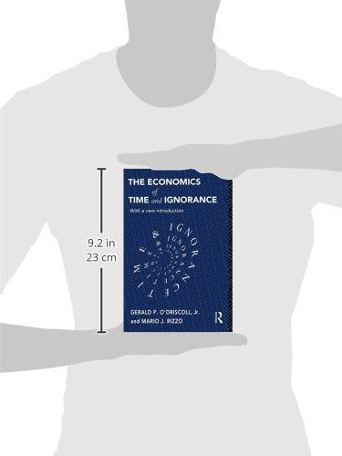 The Economics of Time and Ignorance: With a New Introduction (Routledge Foundations of the Market Economy)