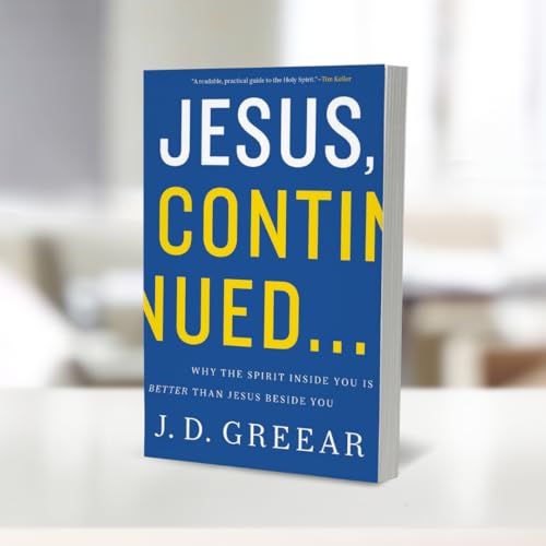 Jesus, Continued...: Why the Spirit Inside You Is Better than Jesus Beside You