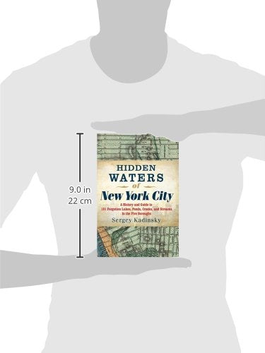 Hidden Waters of New York City: A History and Guide to 101 Forgotten Lakes, Ponds, Creeks, and Streams in the Five Boroughs
