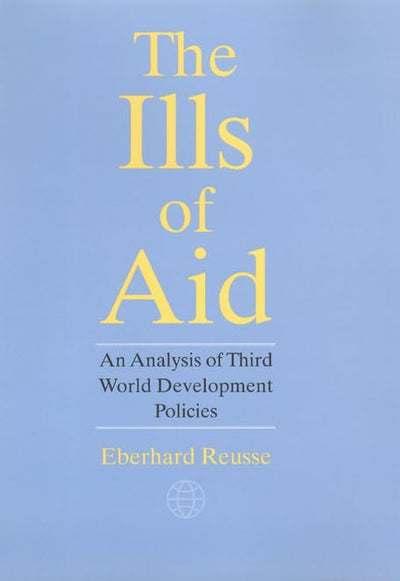 The Ills of Aid: An Analysis of Third World Development Policies