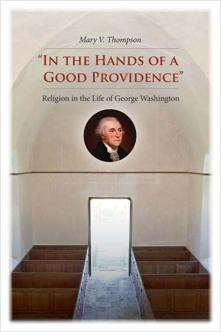 "In the Hands of a Good Providence": Religion in the Life of George Washington