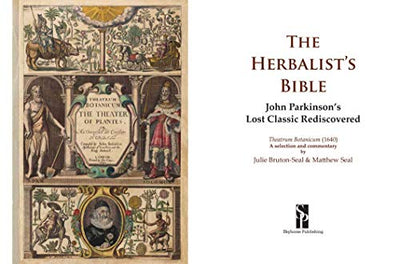 The Herbalist's Bible: John Parkinson's Lost Classic-82 Herbs and Their Medicinal Uses
