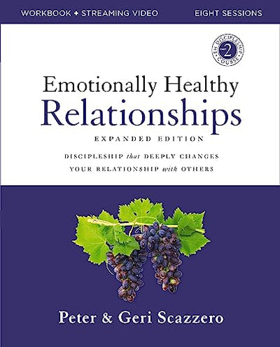 Emotionally Healthy Relationships Expanded Edition Workbook plus Streaming Video: Discipleship that Deeply Changes Your Relationship with Others