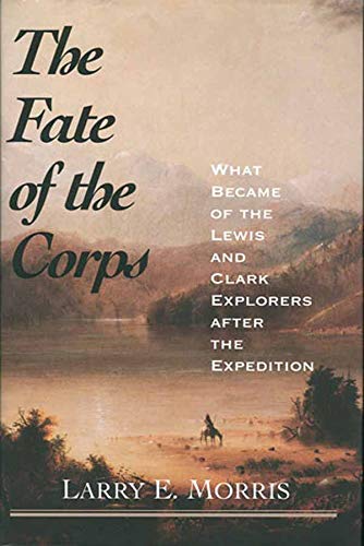 The Fate of the Corps: What Became of the Lewis and Clark Ex