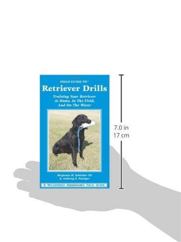 Field Guide to Retriever Drills: Training Your Retriever at Home, in the Field, and on the Water
