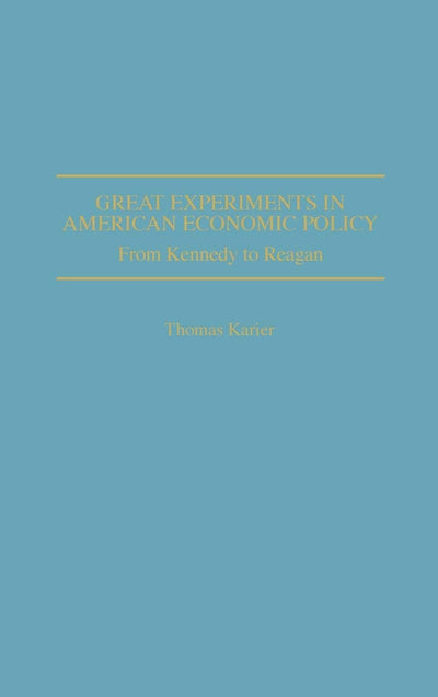 Great Experiments in American Economic Policy: From Kennedy to Reagan
