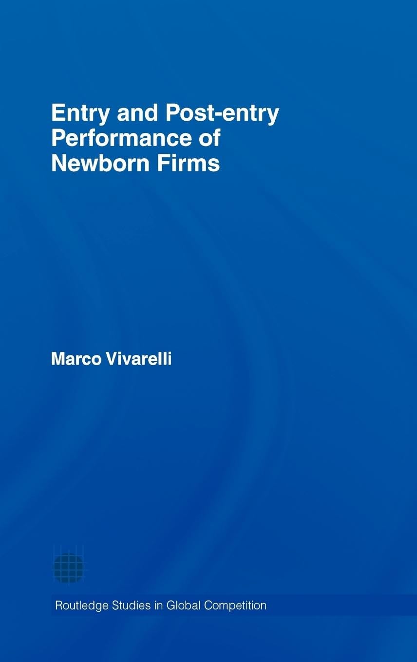 Entry and Post-Entry Performance of Newborn Firms (Routledge Studies in Global Competition)