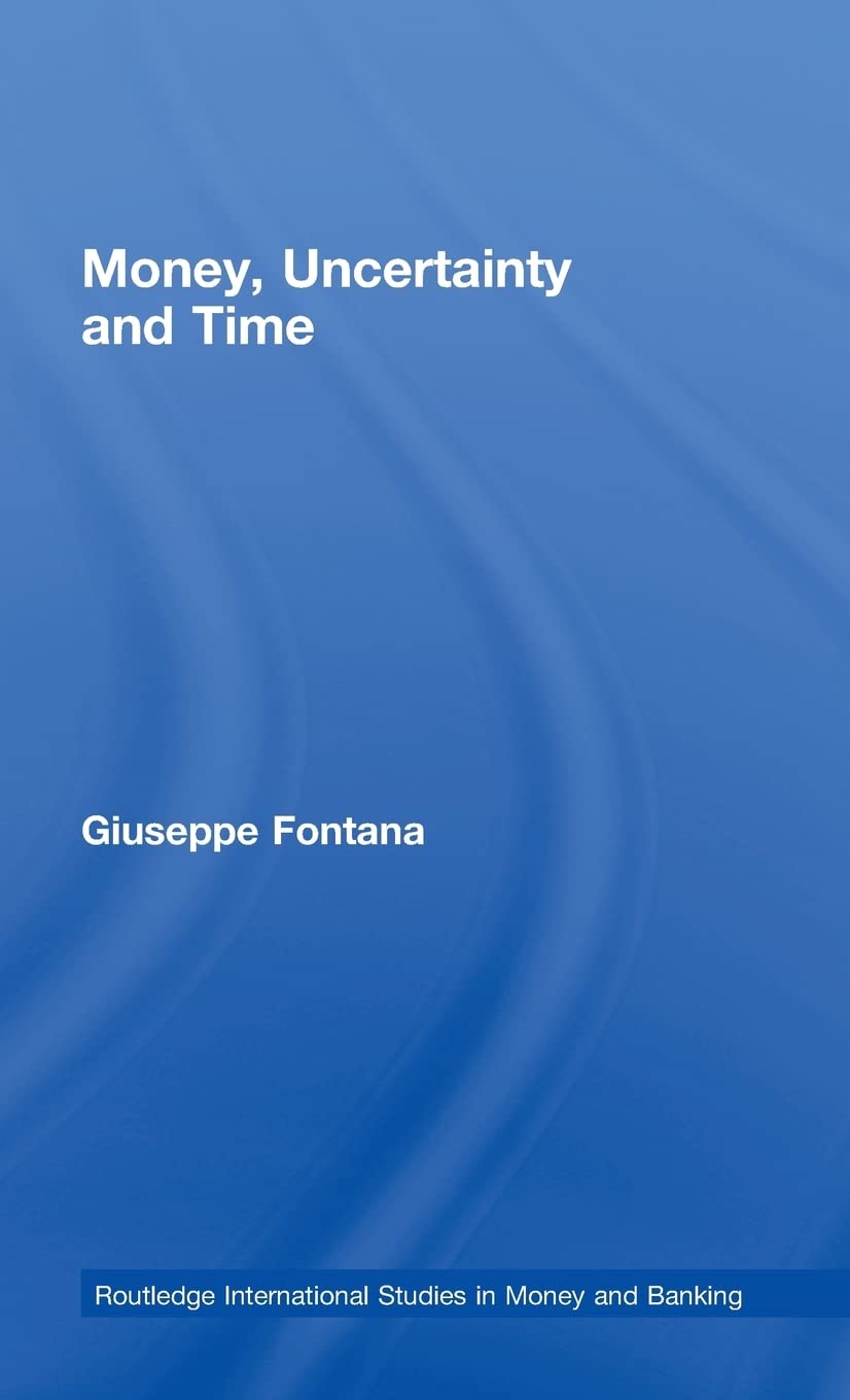 Money, Uncertainty and Time (Routledge International Studies in Money and Banking)