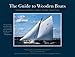 The Guide to Wooden Boats: Schooners, Ketches, Cutters, Sloops, Yawls, Cats