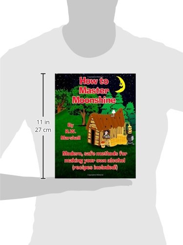 How to Master Moonshine: Modern, safe methods for making your own alcohol (recipes included!)