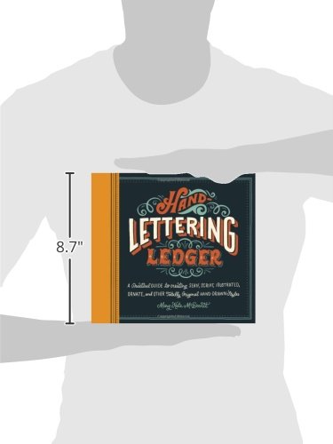 Hand-Lettering Ledger: A Practical Guide to Creating Serif, Script, Illustrated, Ornate, and Other Totally Original Hand-Drawn Styles