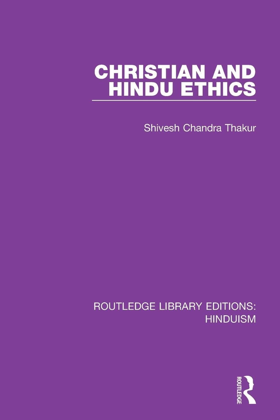 Christian and Hindu Ethics (Routledge Library Editions: Hinduism)