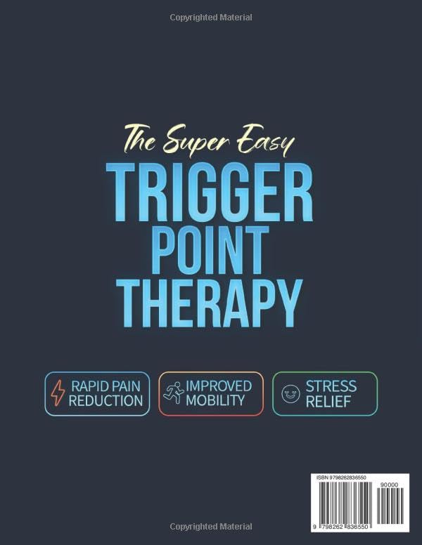 The Super Easy Trigger Point Therapy: Step-by-Step Self-Massage Protocols for Rapid Pain Reduction, Improved Mobility & Stress Relief