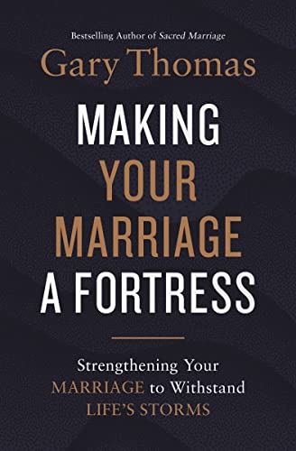 A Making Your Marriage a Fortress: Strengthening Your Marriage to Withstand Life's Storms (Itpe)