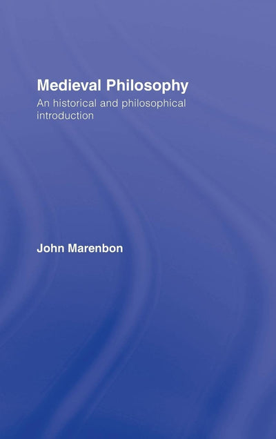 Medieval Philosophy: An Historical and Philosophical Introduction (Routledge History of Philosophy)