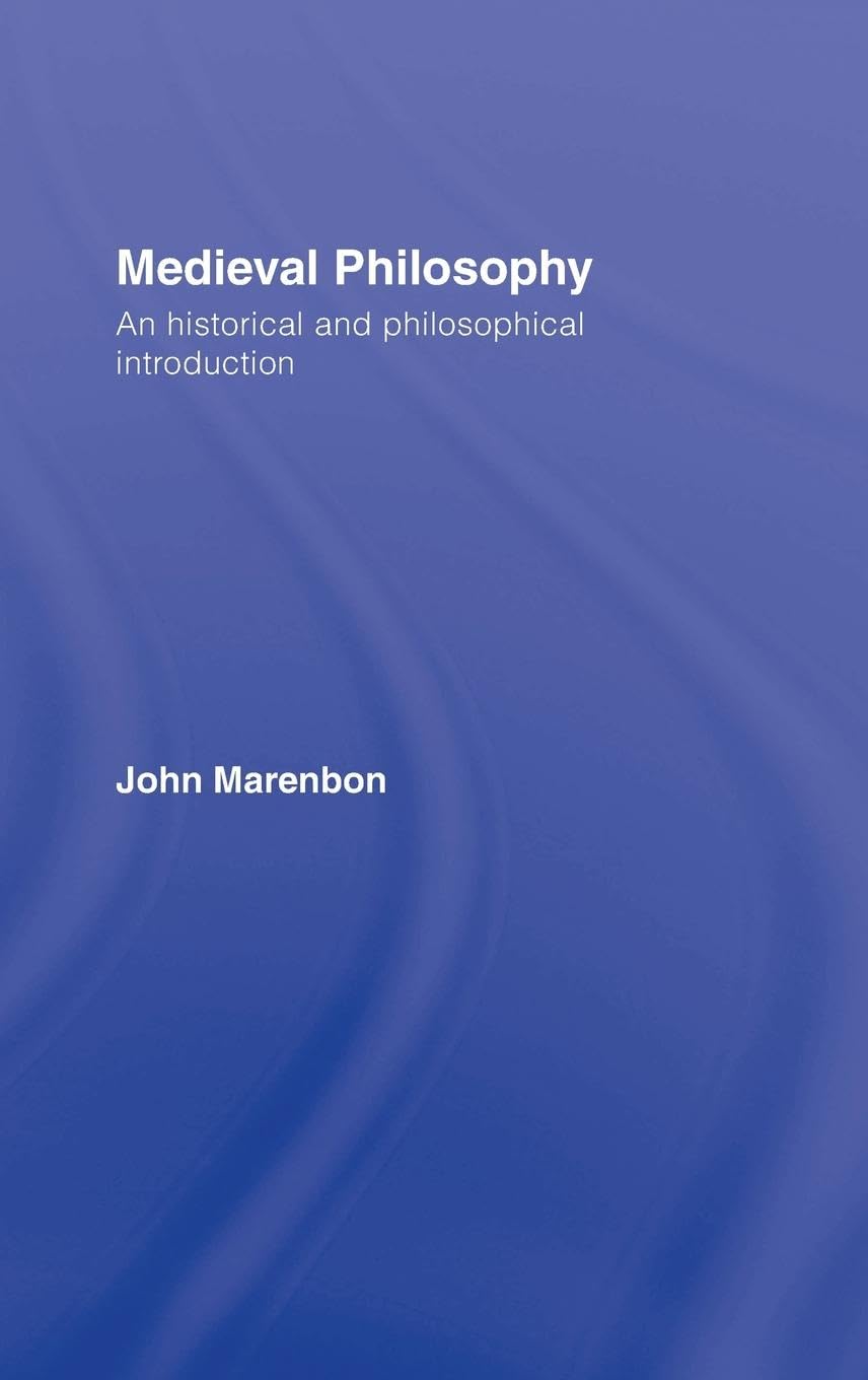Medieval Philosophy: An Historical and Philosophical Introduction (Routledge History of Philosophy)
