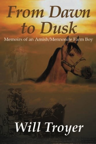 From Dawn to Dusk: Memoirs of an Amish Mennonite Farm Boy