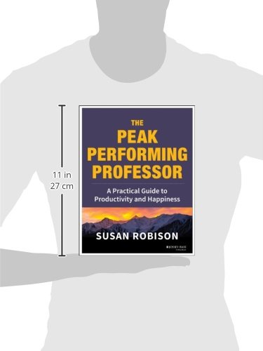 The Peak Performing Professor: A Practical Guide to Productivity and Happiness