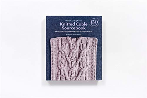 Norah Gaughans Knitted Cable Sourcebook: A Breakthrough Guide to Knitting with Cables and Designing Your Own