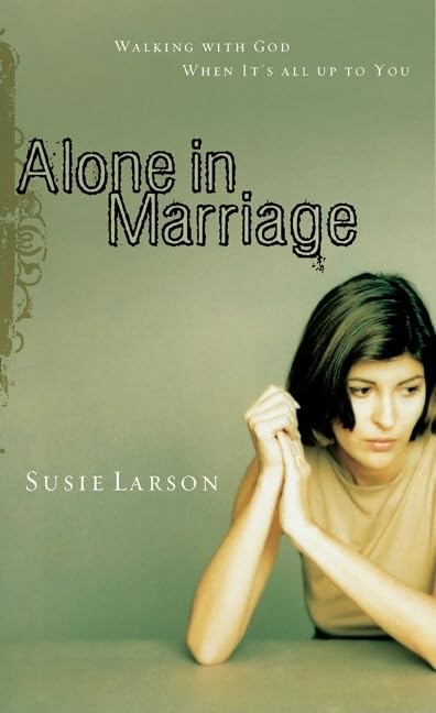 Alone in Marriage: Encouragement For the Times When It's All