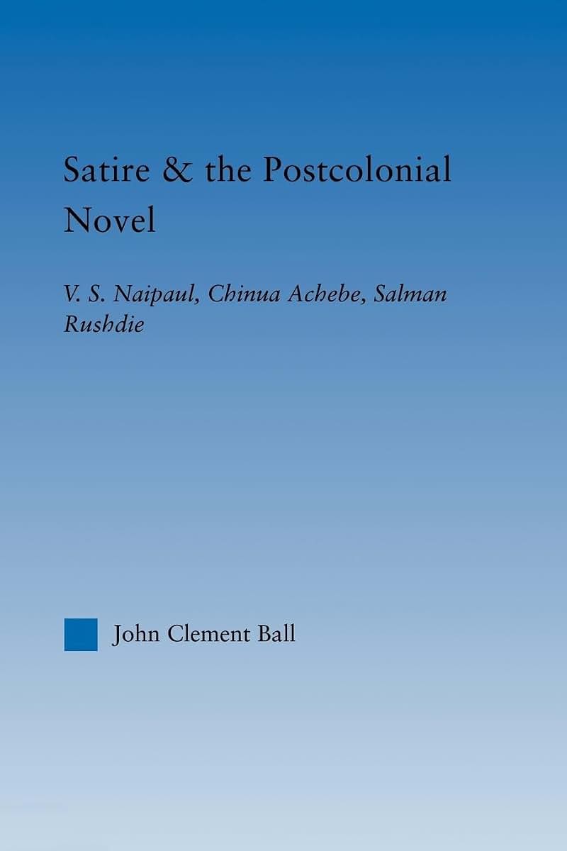 Satire and the Postcolonial Novel (Literary Criticism and Cultural Theory)