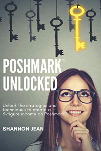 Poshmark Unlocked: Unlock the strategies and techniques to create a 6-figure income on Poshmark!