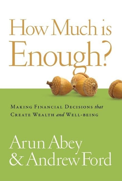 How Much Is Enough? Making Financial Decisions That Create Wealth and Well-being