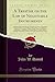 A Treatise on the Law of Negotiable Instruments, Vol. 2 of 2: Including Bills of Exchange; Promissory Notes; Negotiable Bonds and Coupons; Checks; ... of Credit; Bills of Lading; Guaranties; Le