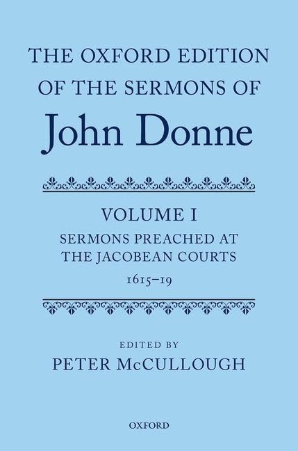 The Oxford Edition of the Sermons of John Donne: Volume I: Sermons Preached at the Jacobean Courts, 1615-19 (c OETJDS t Oxford Edition of the Sermons of John Donne)