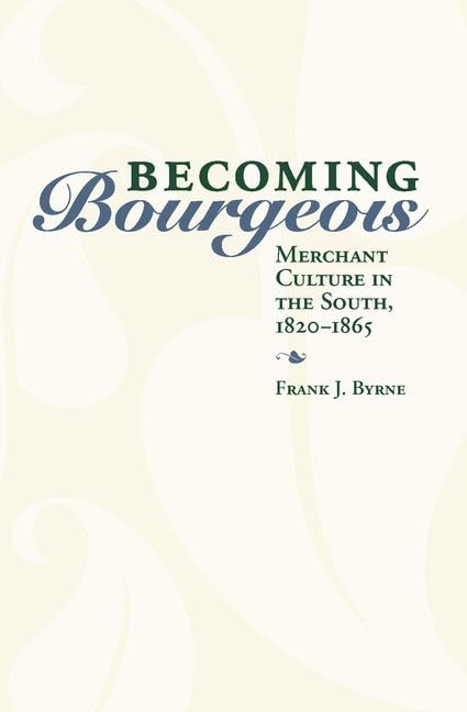 Becoming Bourgeois: Merchant Culture in the South, 1820-1865 (New Directions In Southern History)