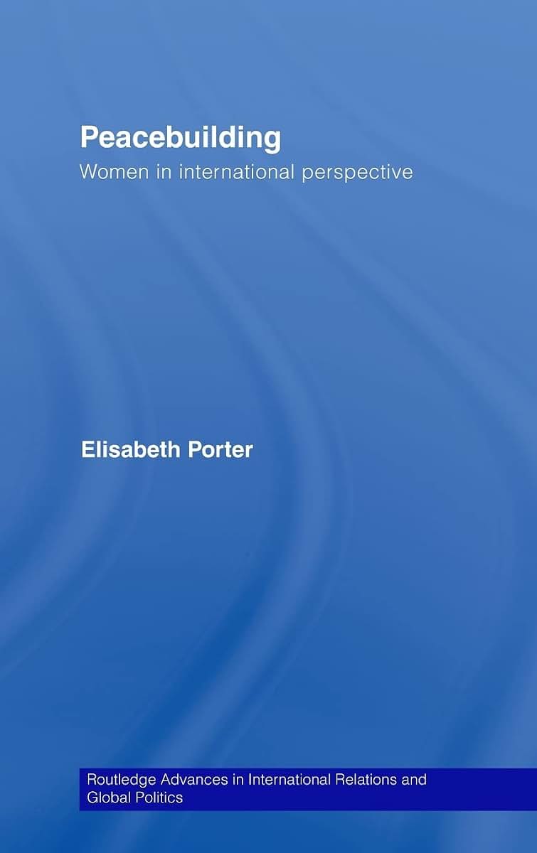 Peacebuilding: Women in International Perspective (Routledge Advances in International Relations and Global Politics)