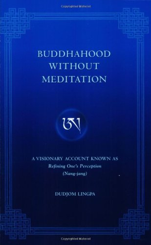 Buddhahood Without Meditation: A Visionary Account Known As Refining One's Perception