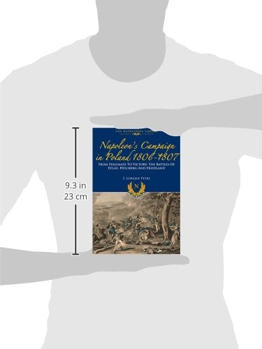 Napoleons Campaign In Poland 1806-1807: From Stalemate to Victory: The Battles of Eylau, Heilsberg and Friedland (Napoleonic Library)