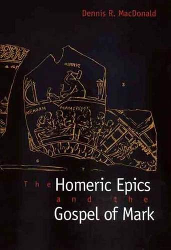 The Homeric Epics and the Gospel of Mark by Dennis R. MacDon