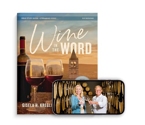 Wine in the Word Bible Study Guide plus Streaming Video: Why God Gave Us the Gift of Wine