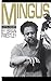 Mingus: A Critical Biography