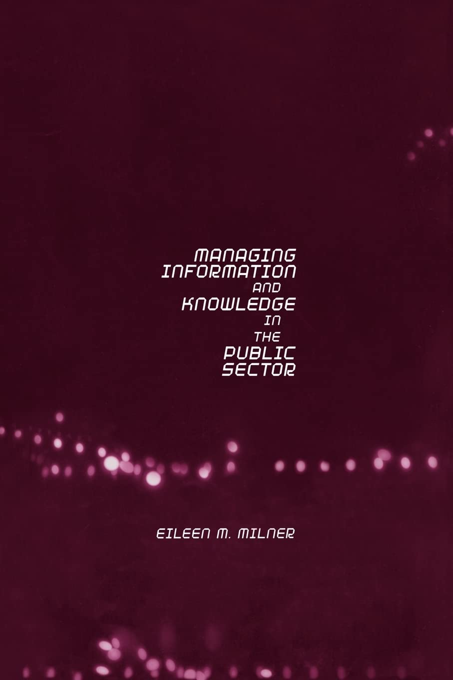 Managing Information and Knowledge in the Public Sector