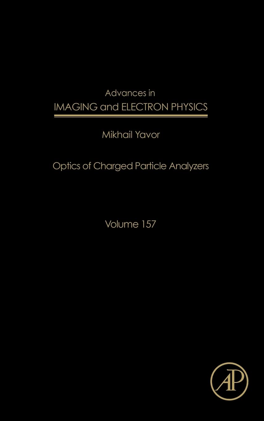 Advances in Imaging and Electron Physics: Optics of Charged Particle Analyzers (Volume 157) (Advances in Imaging and Electron Physics, Volume 157)