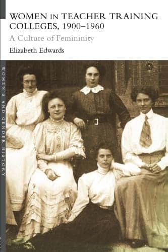 Women in Teacher Training Colleges, 1900-1960 (Women's and Gender History)