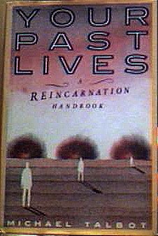 YOUR PAST LIVES - A Reincarnation Handbook by Talbot, Michae