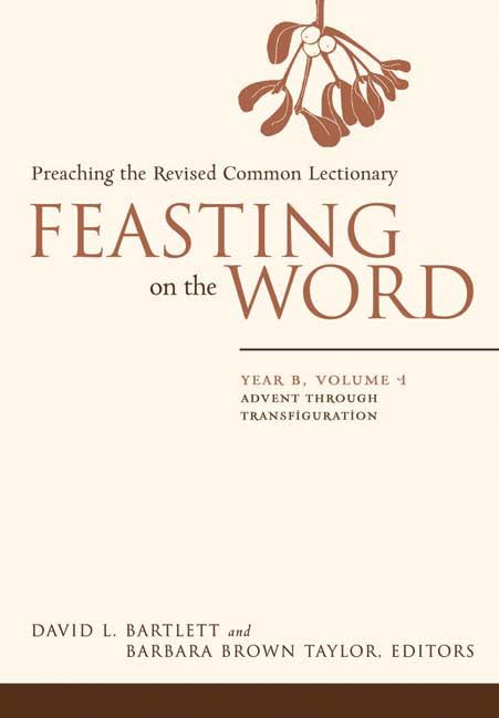 Feasting on the Word: Preaching the Revised Common Lectionary, Year B, Vol. 1