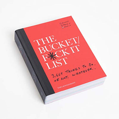 The Bucket/F*ck it List: 3,669 Things to Do. Or Not. Whatever.