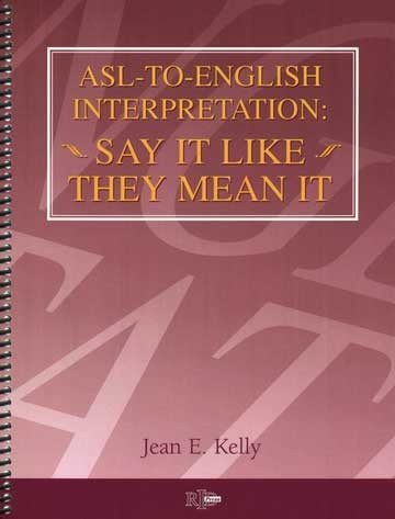 ASL-to- English Interpretation: Say It Like They Mean It