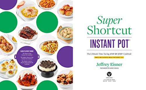 Super Shortcut Instant Pot: The Ultimate Time-Saving Step-by-Step Cookbook (Step-by-Step Instant Pot Cookbooks)