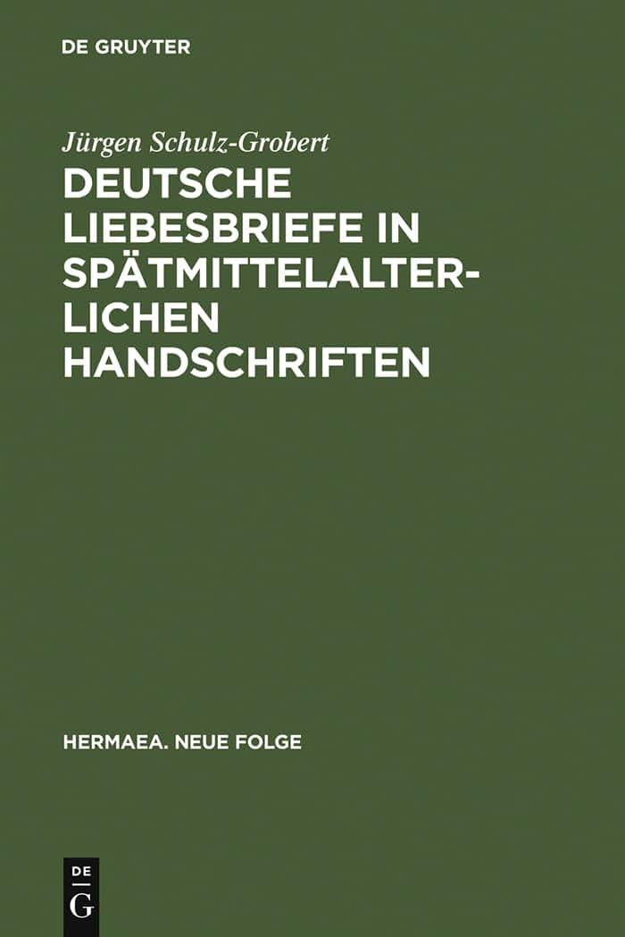 Deutsche Liebesbriefe in sptmittelalterlichen Handschriften: Untersuchungen zur berlieferung einer anonymen Kleinform der Reimpaardichtung (Hermaea. Neue Folge, 72) (German Edition)