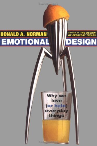 Emotional Design: Why We Love (or Hate) Everyday Things by N