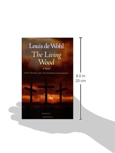 The Living Wood: A Novel about Saint Helena and the Emperor Constantine