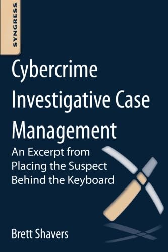 Cybercrime Investigative Case Management: An Excerpt from Placing the Suspect Behind the Keyboard