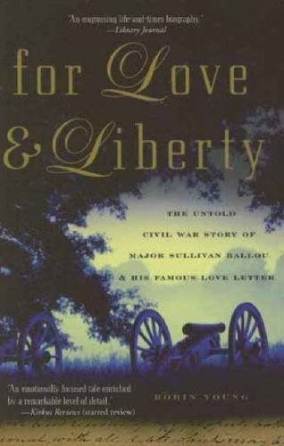 For Love and Liberty: The Untold Civil War Story of Major Sullivan Ballou and His Famous Love Letter